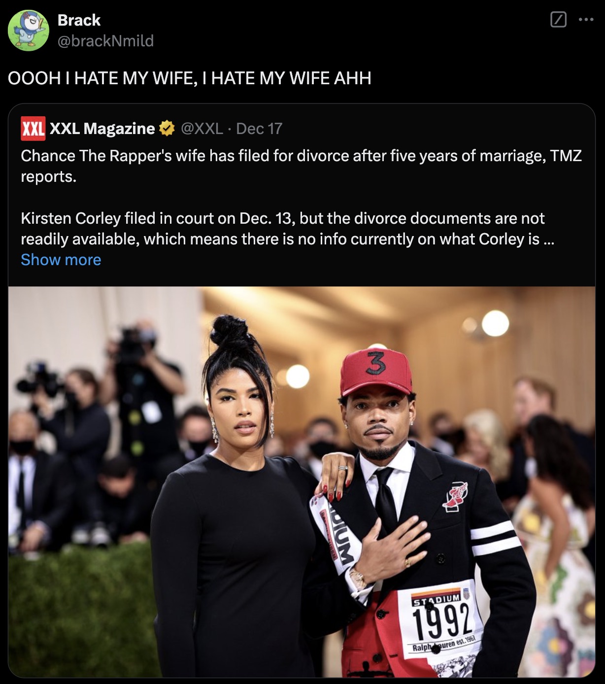 chance the rapper wife - Brack Oooh I Hate My Wife, I Hate My Wife Ahh Xxl Xxl Magazine Dec 17 Chance The Rapper's wife has filed for divorce after five years of marriage, Tmz reports. Kirsten Corley filed in court on Dec. 13, but the divorce documents ar